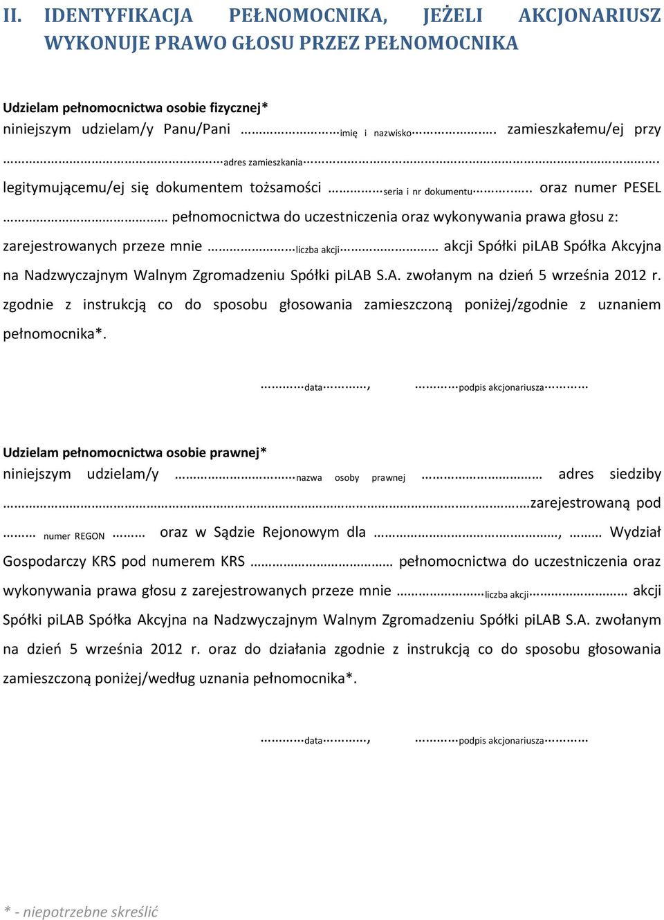 ... oraz numer PESEL pełnomocnictwa do uczestniczenia oraz wykonywania prawa głosu z: zarejestrowanych przeze mnie liczba akcji akcji Spółki pilab Spółka Akcyjna na Nadzwyczajnym Walnym Zgromadzeniu