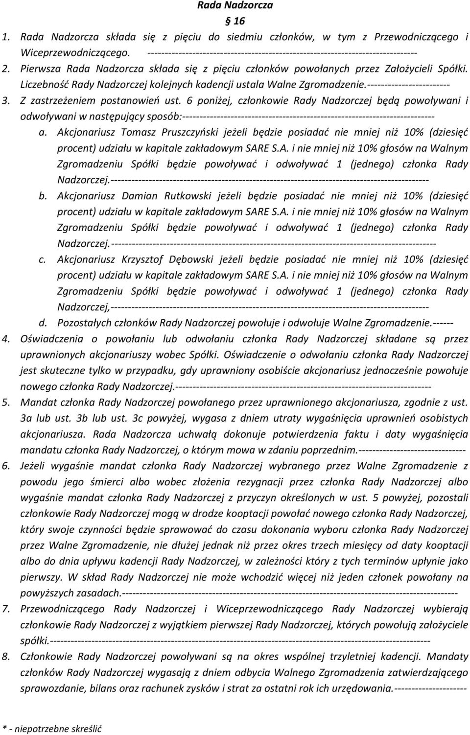 Liczebność Rady Nadzorczej kolejnych kadencji ustala Walne Zgromadzenie.------------------------ 3. Z zastrzeżeniem postanowień ust.