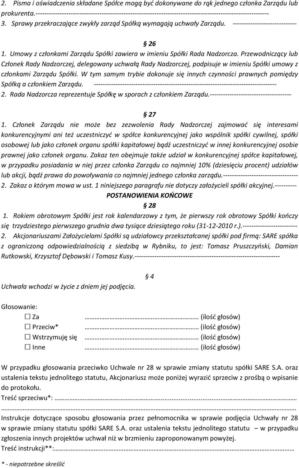 ----------------------------- 26 1. Umowy z członkami Zarządu Spółki zawiera w imieniu Spółki Rada Nadzorcza.