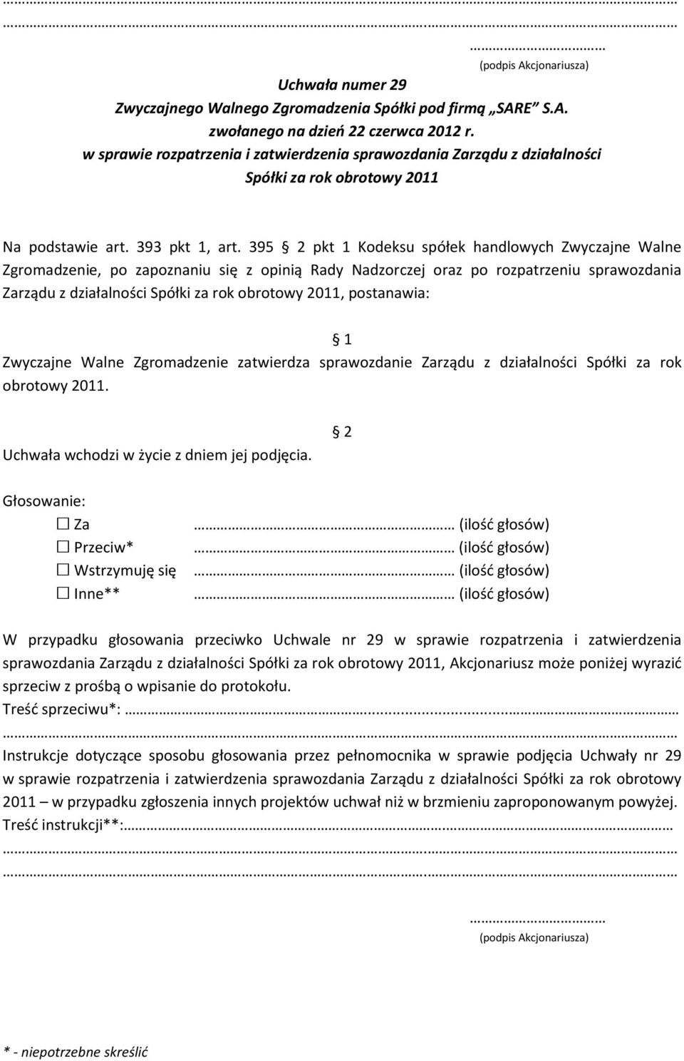 395 2 pkt 1 Kodeksu spółek handlowych Zwyczajne Walne Zgromadzenie, po zapoznaniu się z opinią Rady Nadzorczej oraz po rozpatrzeniu sprawozdania Zarządu z działalności Spółki za rok obrotowy 2011,