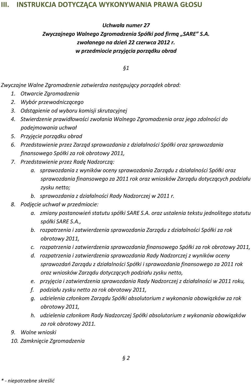 Odstąpienie od wyboru komisji skrutacyjnej 4. Stwierdzenie prawidłowości zwołania Walnego Zgromadzenia oraz jego zdolności do podejmowania uchwał 5. Przyjęcie porządku obrad 6.