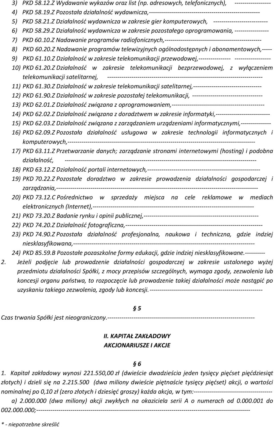 29.Z Działalność wydawnicza w zakresie pozostałego oprogramowania, ----------------- 7) PKD 60.10.Z Nadawanie programów radiofonicznych,------------------------------------------------ 8) PKD 60.20.