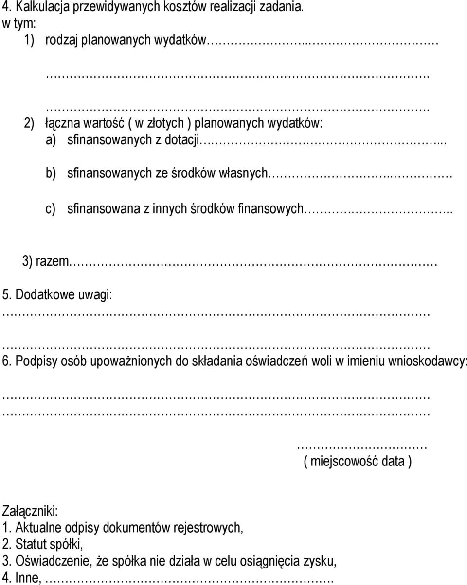 . c) sfinansowana z innych środków finansowych.. 3) razem 5. Dodatkowe uwagi: 6.