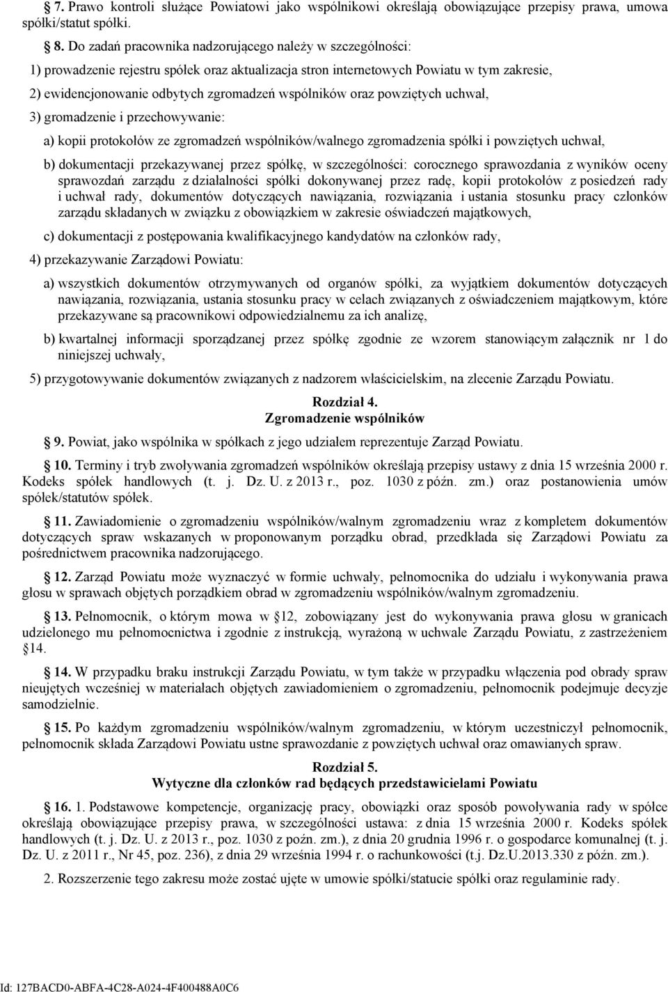 wspólników oraz powziętych uchwał, 3) gromadzenie i przechowywanie: a) kopii protokołów ze zgromadzeń wspólników/walnego zgromadzenia spółki i powziętych uchwał, b) dokumentacji przekazywanej przez