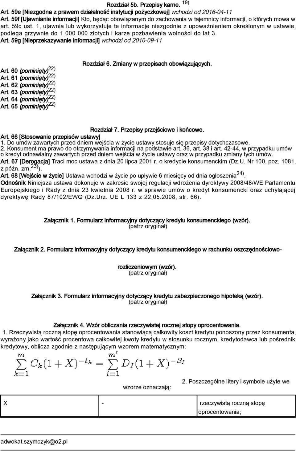 1, ujawnia lub wykorzystuje te informacje niezgodnie z upoważnieniem określonym w ustawie, podlega grzywnie do 1 000 000 złotych i karze pozbawienia wolności do lat 3. Art.