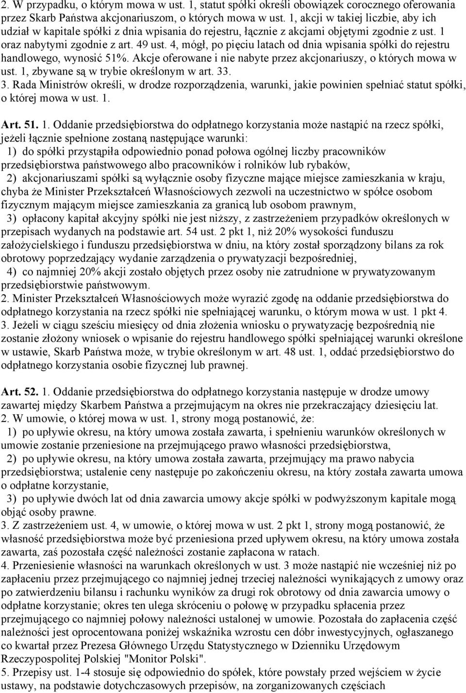 4, mógł, po pięciu latach od dnia wpisania spółki do rejestru handlowego, wynosić 51%. Akcje oferowane i nie nabyte przez akcjonariuszy, o których mowa w ust. 1, zbywane są w trybie określonym w art.