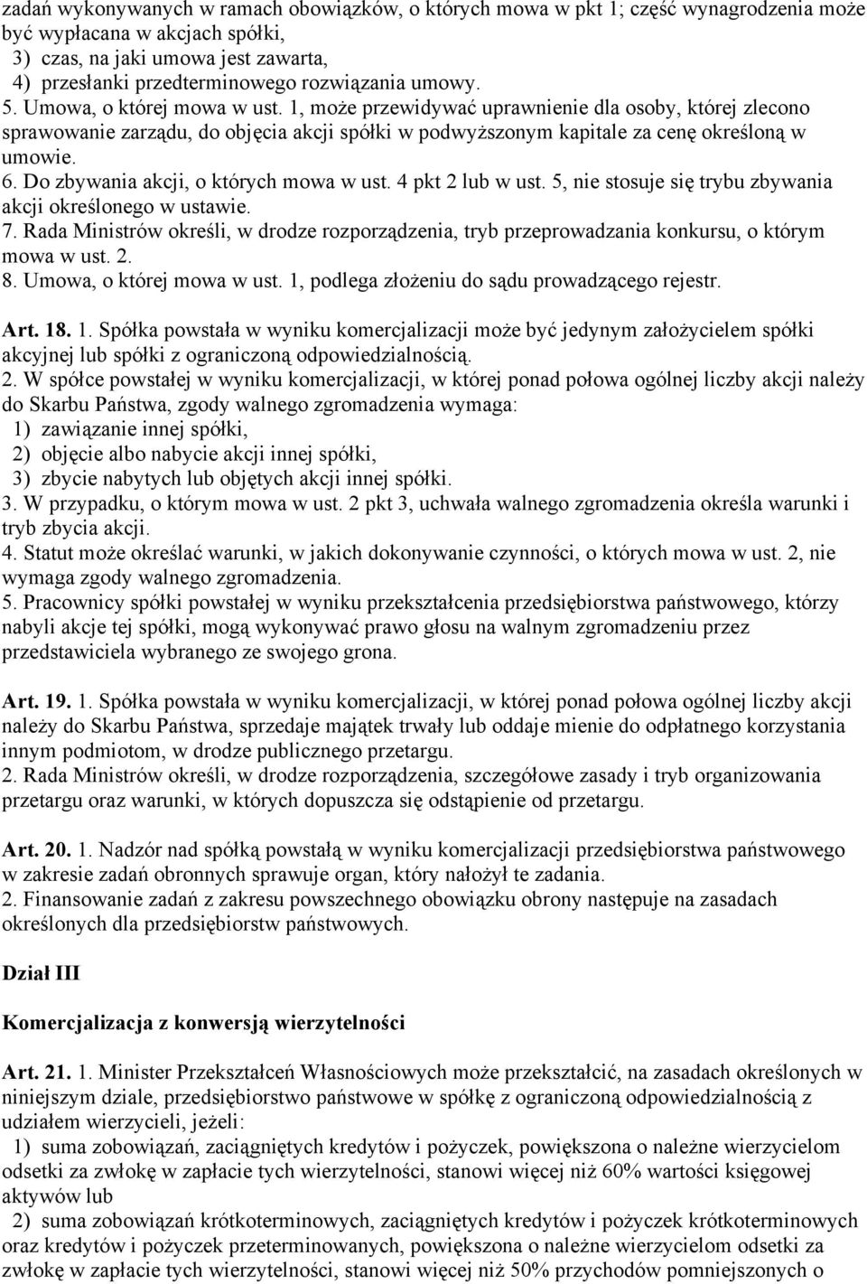 1, może przewidywać uprawnienie dla osoby, której zlecono sprawowanie zarządu, do objęcia akcji spółki w podwyższonym kapitale za cenę określoną w umowie. 6. Do zbywania akcji, o których mowa w ust.