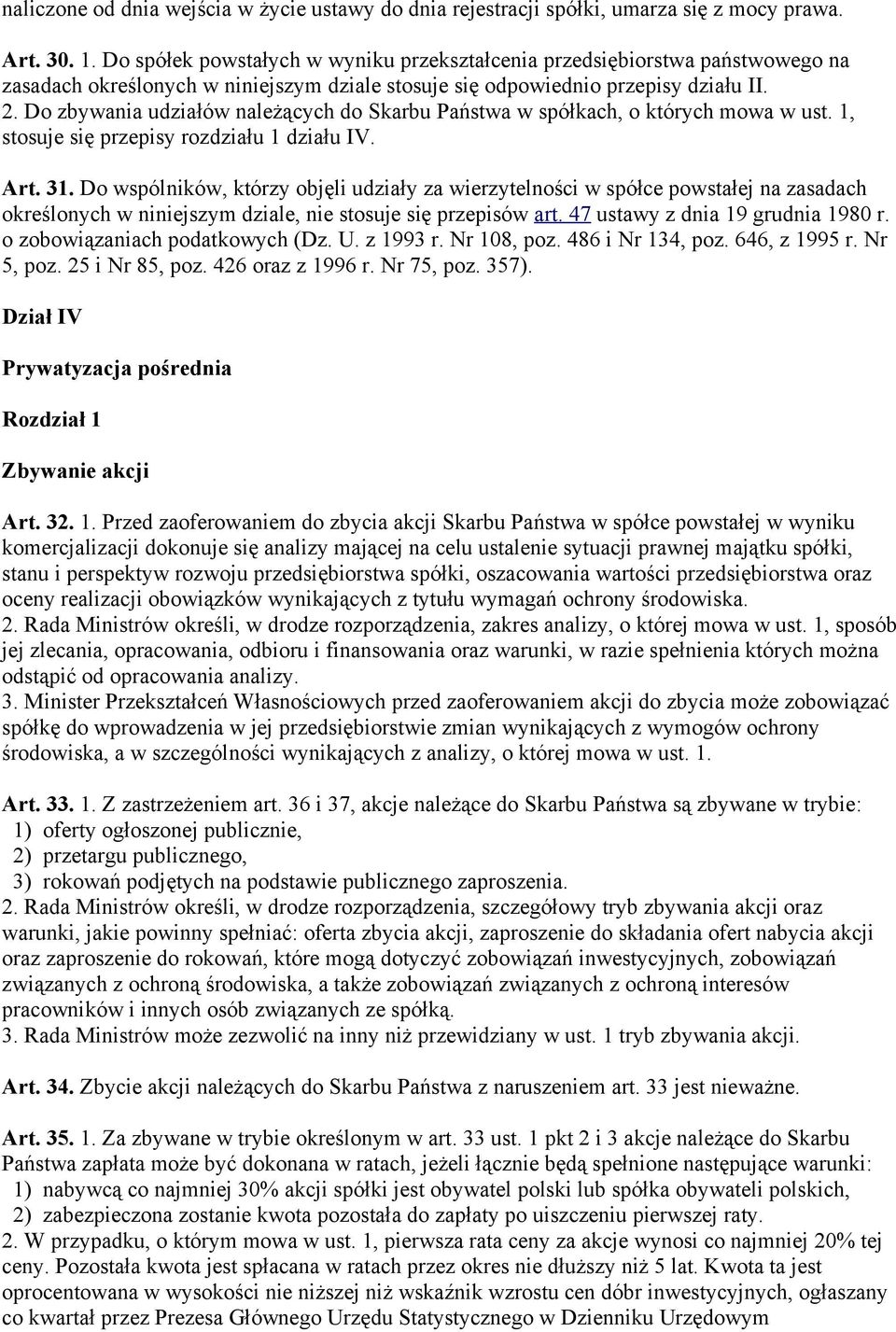 Do zbywania udziałów należących do Skarbu Państwa w spółkach, o których mowa w ust. 1, stosuje się przepisy rozdziału 1 działu IV. Art. 31.