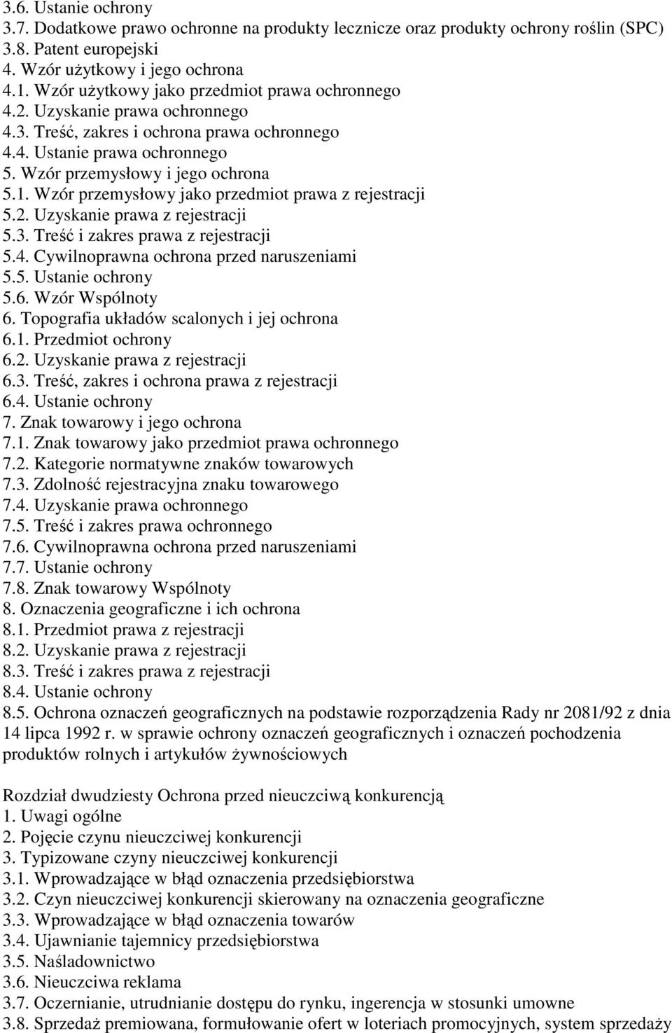 Wzór przemysłowy jako przedmiot prawa z rejestracji 5.2. Uzyskanie prawa z rejestracji 5.3. Treść i zakres prawa z rejestracji 5.4. Cywilnoprawna ochrona przed naruszeniami 5.5. Ustanie ochrony 5.6.