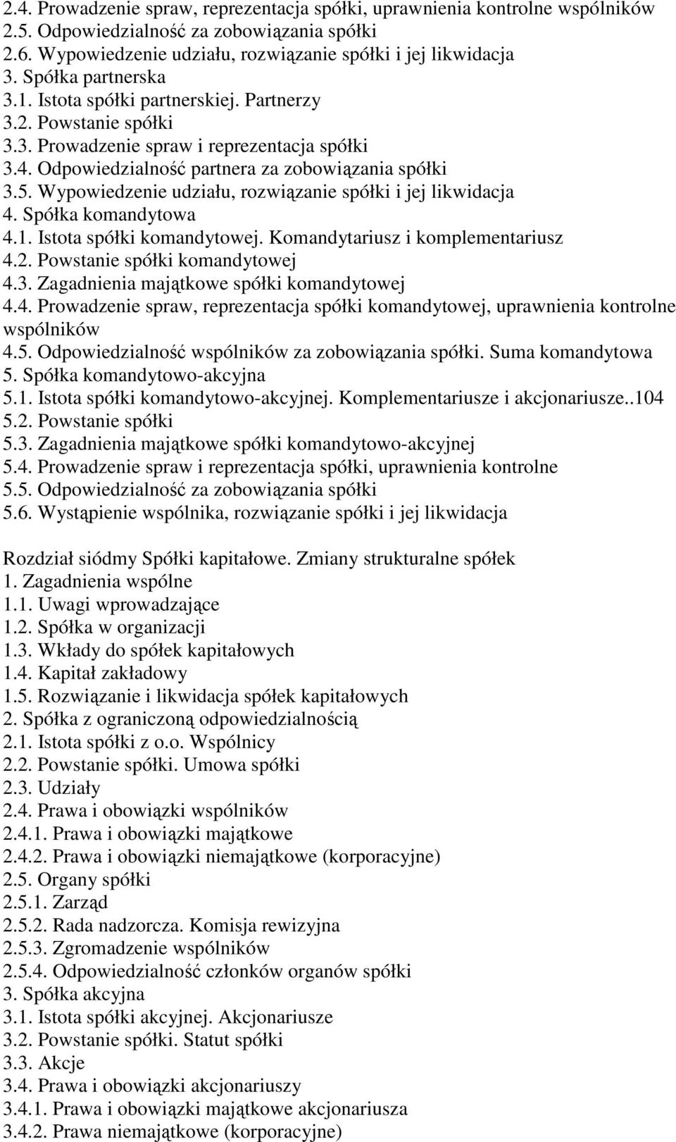 Wypowiedzenie udziału, rozwiązanie spółki i jej likwidacja 4. Spółka komandytowa 4.1. Istota spółki komandytowej. Komandytariusz i komplementariusz 4.2. Powstanie spółki komandytowej 4.3.