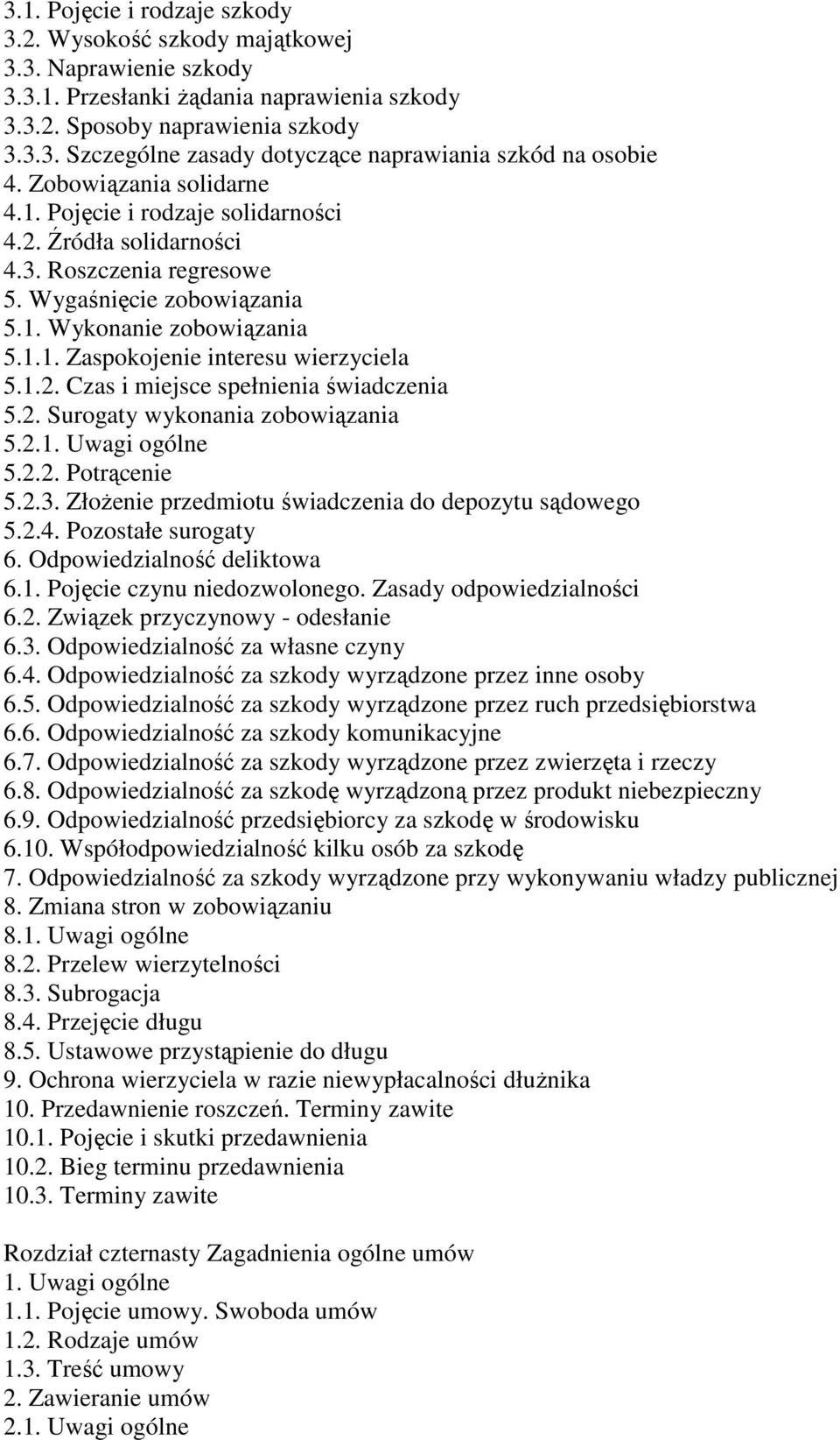 1.2. Czas i miejsce spełnienia świadczenia 5.2. Surogaty wykonania zobowiązania 5.2.1. Uwagi ogólne 5.2.2. Potrącenie 5.2.3. ZłoŜenie przedmiotu świadczenia do depozytu sądowego 5.2.4.