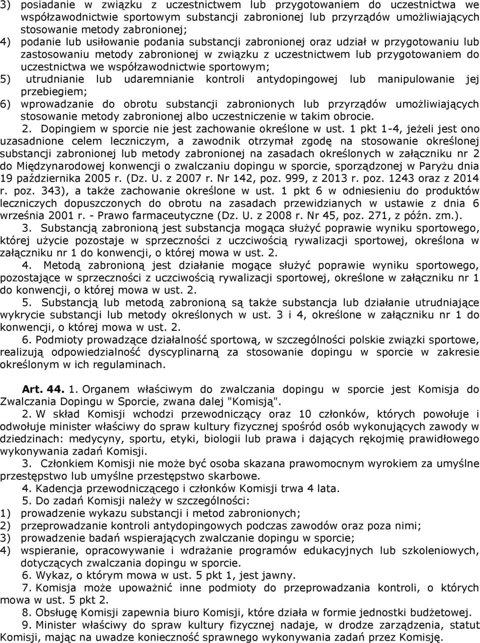 sportowym; 5) utrudnianie lub udaremnianie kontroli antydopingowej lub manipulowanie jej przebiegiem; 6) wprowadzanie do obrotu substancji zabronionych lub przyrządów umożliwiających stosowanie