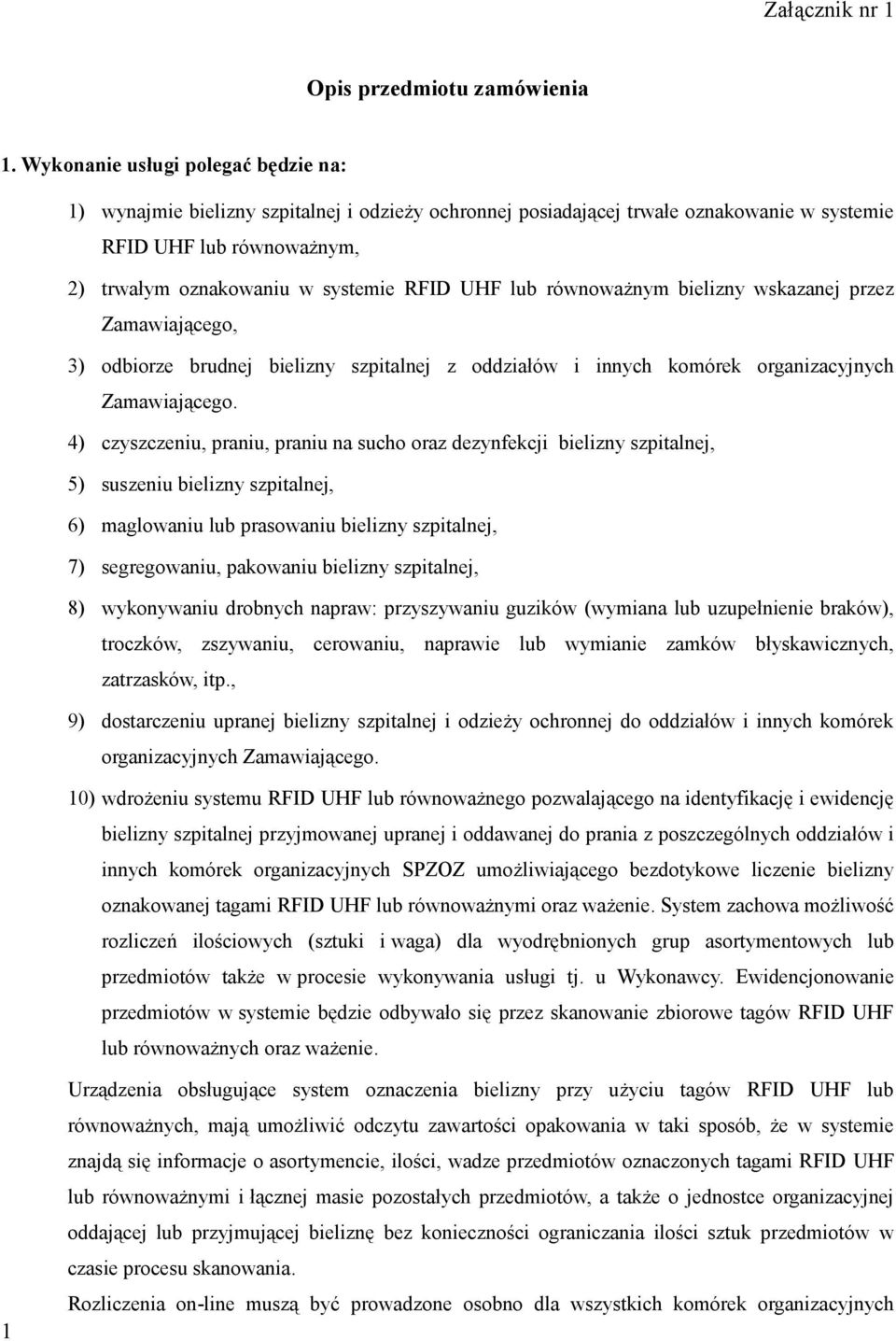 lub równoważnym bielizny wskazanej przez Zamawiającego, 3) odbiorze brudnej bielizny szpitalnej z oddziałów i innych komórek organizacyjnych Zamawiającego.