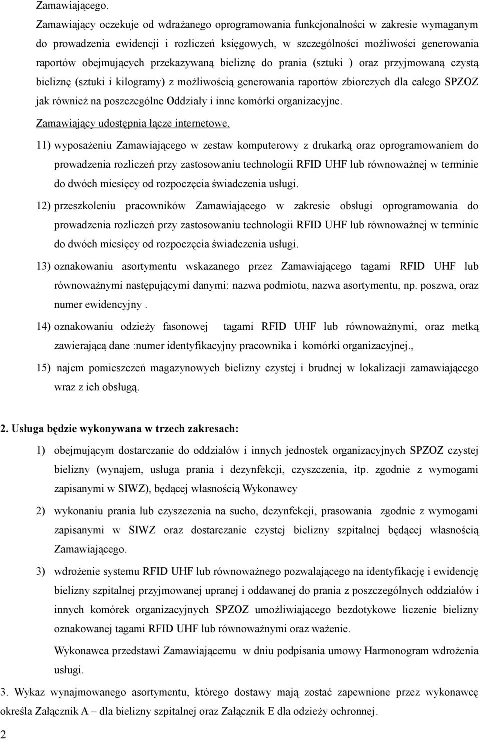 przekazywaną bieliznę do prania (sztuki ) oraz przyjmowaną czystą bieliznę (sztuki i kilogramy) z możliwością generowania raportów zbiorczych dla całego SPZOZ jak również na poszczególne Oddziały i