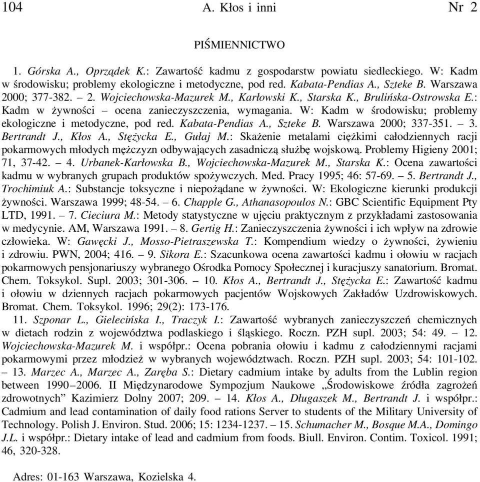 W: Kadm w środowisku; problemy ekologiczne i metodyczne, pod red. Kabata-Pendias A., Szteke B. Warszawa 2000; 337-351. 3. Bertrandt J., Kłos A., Stężycka E., Gułaj M.