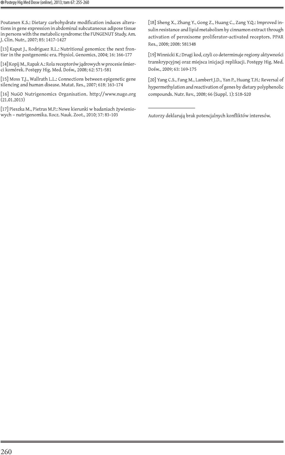 , 2007; 85: 1417-1427 [13] Kaput J., Rodriguez R.L.: Nutritional genomics: the next frontier in the postgenomic era. Physiol. Genomics, 2004; 16: 166-177 [14] Kopij M., Rapak A.