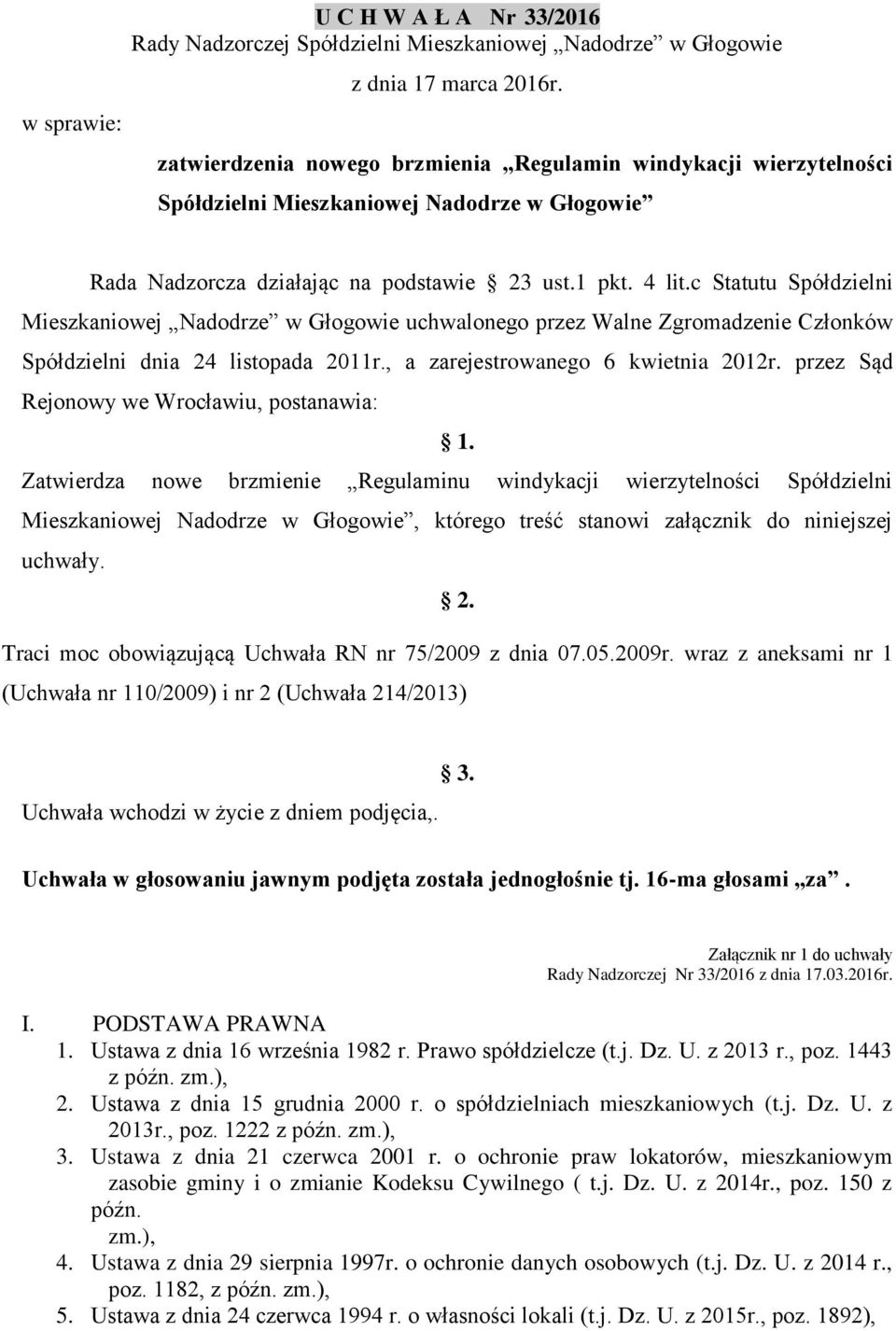 c Statutu Spółdzielni Mieszkaniowej Nadodrze w Głogowie uchwalonego przez Walne Zgromadzenie Członków Spółdzielni dnia 24 listopada 2011r., a zarejestrowanego 6 kwietnia 2012r.