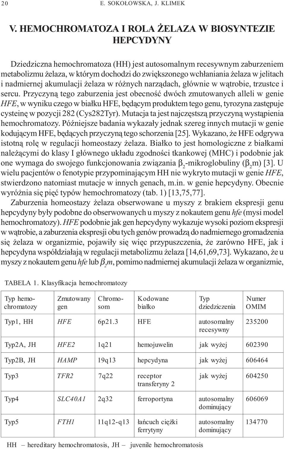 jelitach i nadmiernej akumulacji elaza w ró nych narz¹dach, g³ównie w w¹trobie, trzustce i sercu.