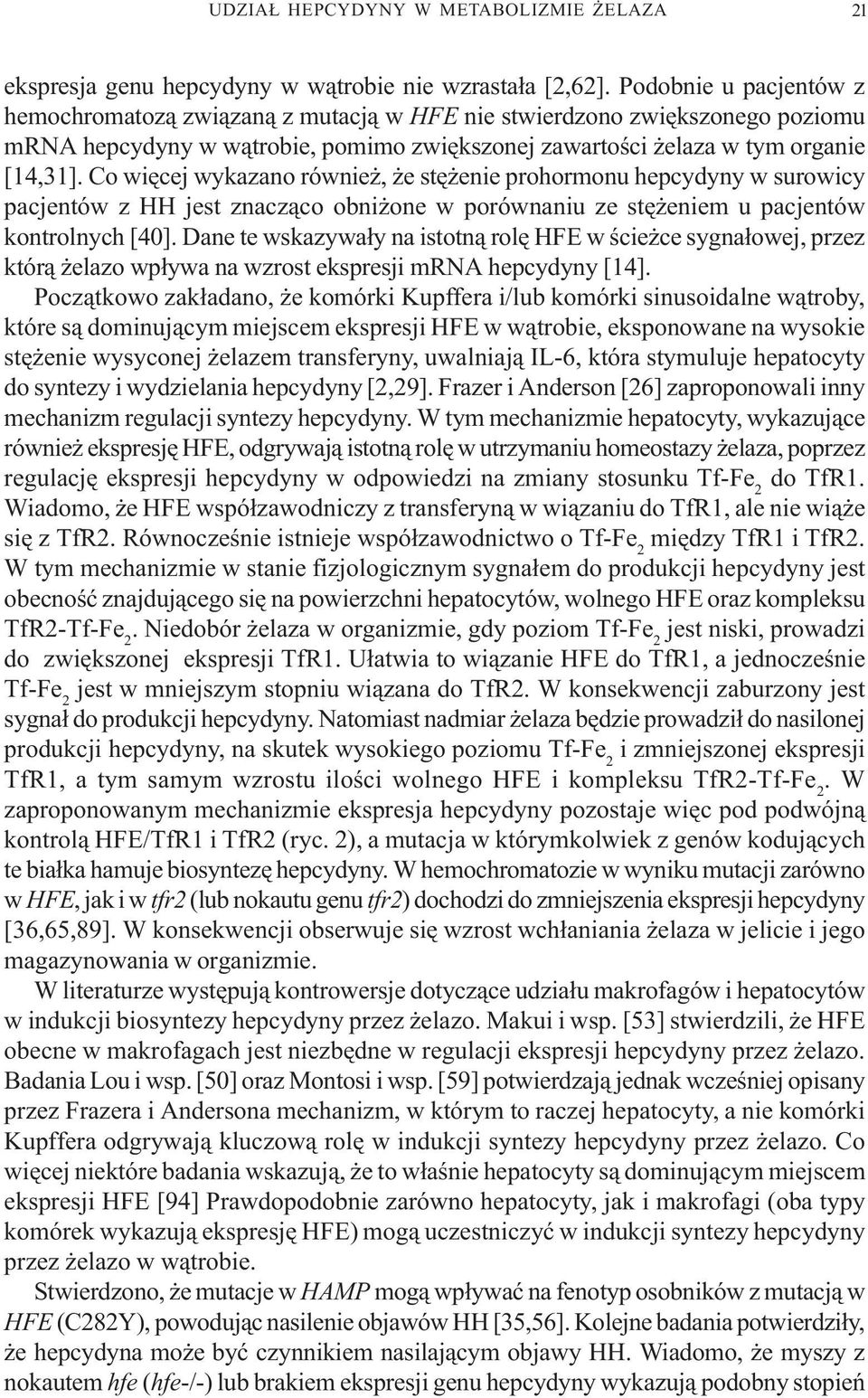 Co wiêcej wykazano równie, e stê enie prohormonu hepcydyny w surowicy pacjentów z HH jest znacz¹co obni one w porównaniu ze stê eniem u pacjentów kontrolnych [40].