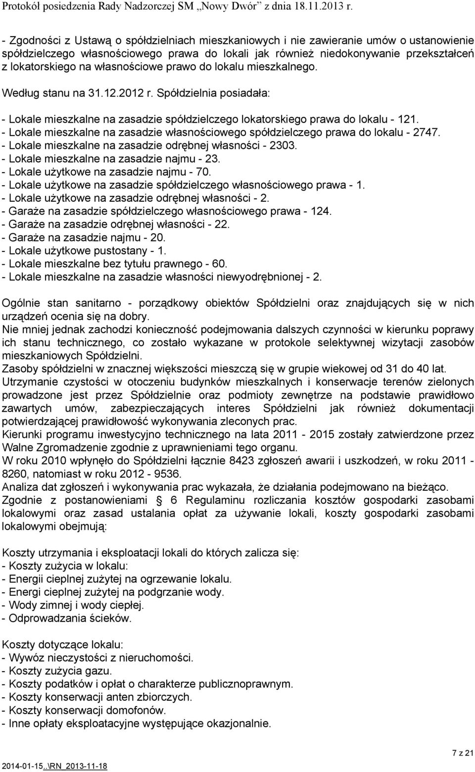 - Lokale mieszkalne na zasadzie własnościowego spółdzielczego prawa do lokalu - 2747. - Lokale mieszkalne na zasadzie odrębnej własności - 2303. - Lokale mieszkalne na zasadzie najmu - 23.