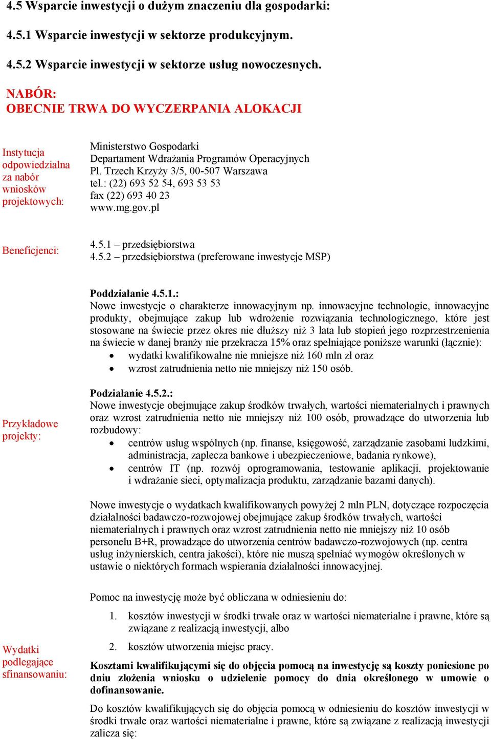 Trzech Krzyży 3/5, 00-507 Warszawa tel.: (22) 693 52 54, 693 53 53 fax (22) 693 40 23 www.mg.gov.pl Beneficjenci: 4.5.1 przedsiębiorstwa 4.5.2 przedsiębiorstwa (preferowane inwestycje MSP) Poddziałanie 4.