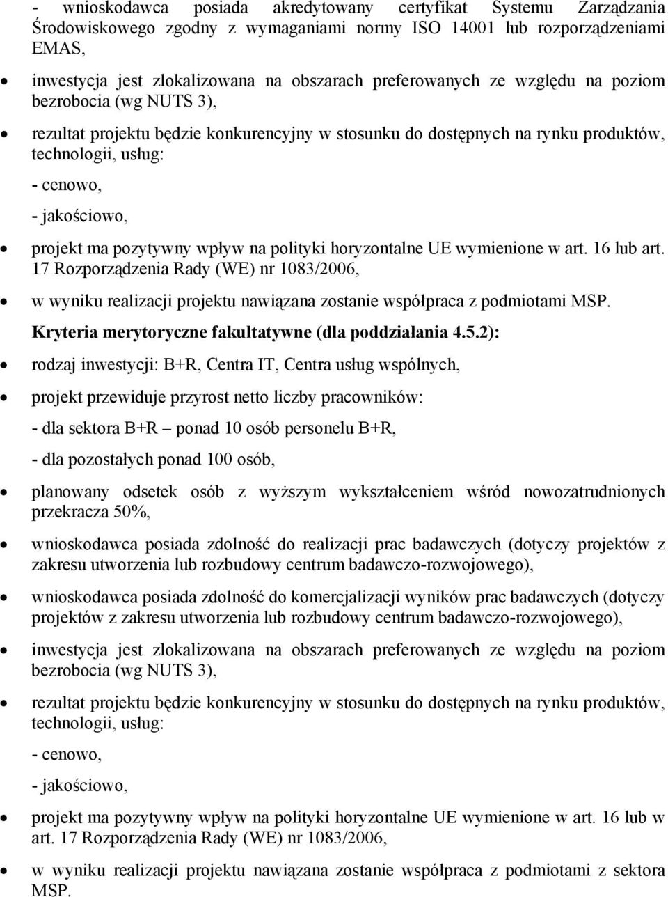 pozytywny wpływ na polityki horyzontalne UE wymienione w art. 16 lub art. 17 Rozporządzenia Rady (WE) nr 1083/2006, w wyniku realizacji projektu nawiązana zostanie współpraca z podmiotami MSP.