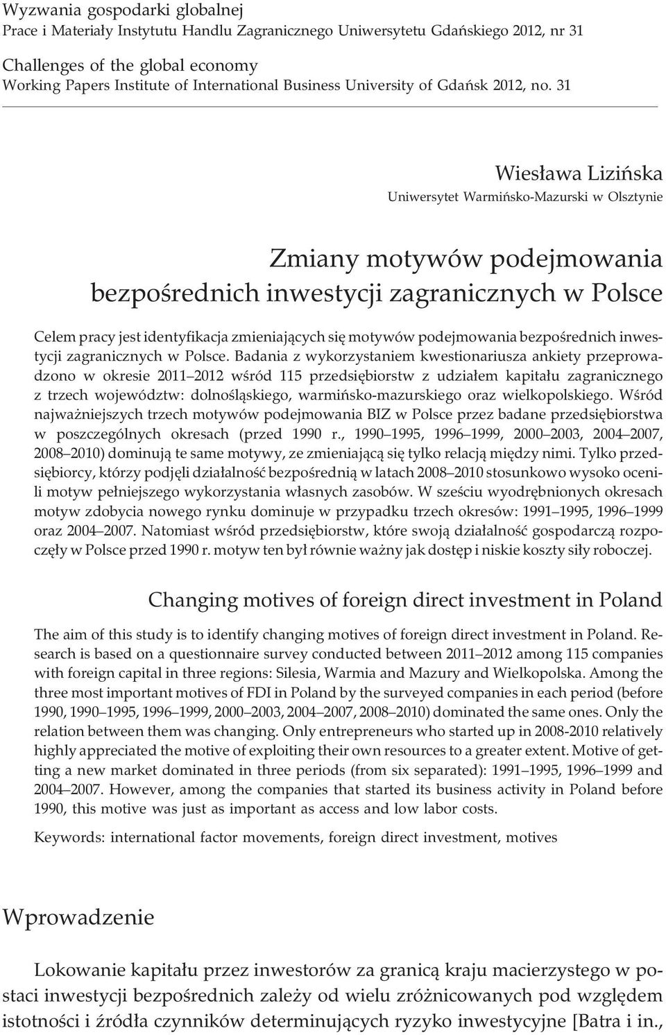 31 Wies³awa Liziñska Uniwersytet Warmiñsko-Mazurski w Olsztynie Zmiany motywów podejmowania bezpoœrednich inwestycji zagranicznych w Polsce Celem pracy jest identyfikacja zmieniaj¹cych siê motywów