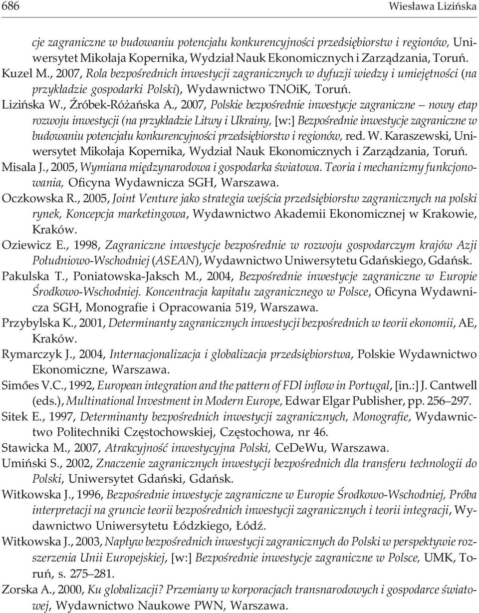 , 2007, Polskie bezpoœrednie inwestycje zagraniczne nowy etap rozwoju inwestycji (na przyk³adzie Litwy i Ukrainy, [w:] Bezpoœrednie inwestycje zagraniczne w budowaniu potencja³u konkurencyjnoœci