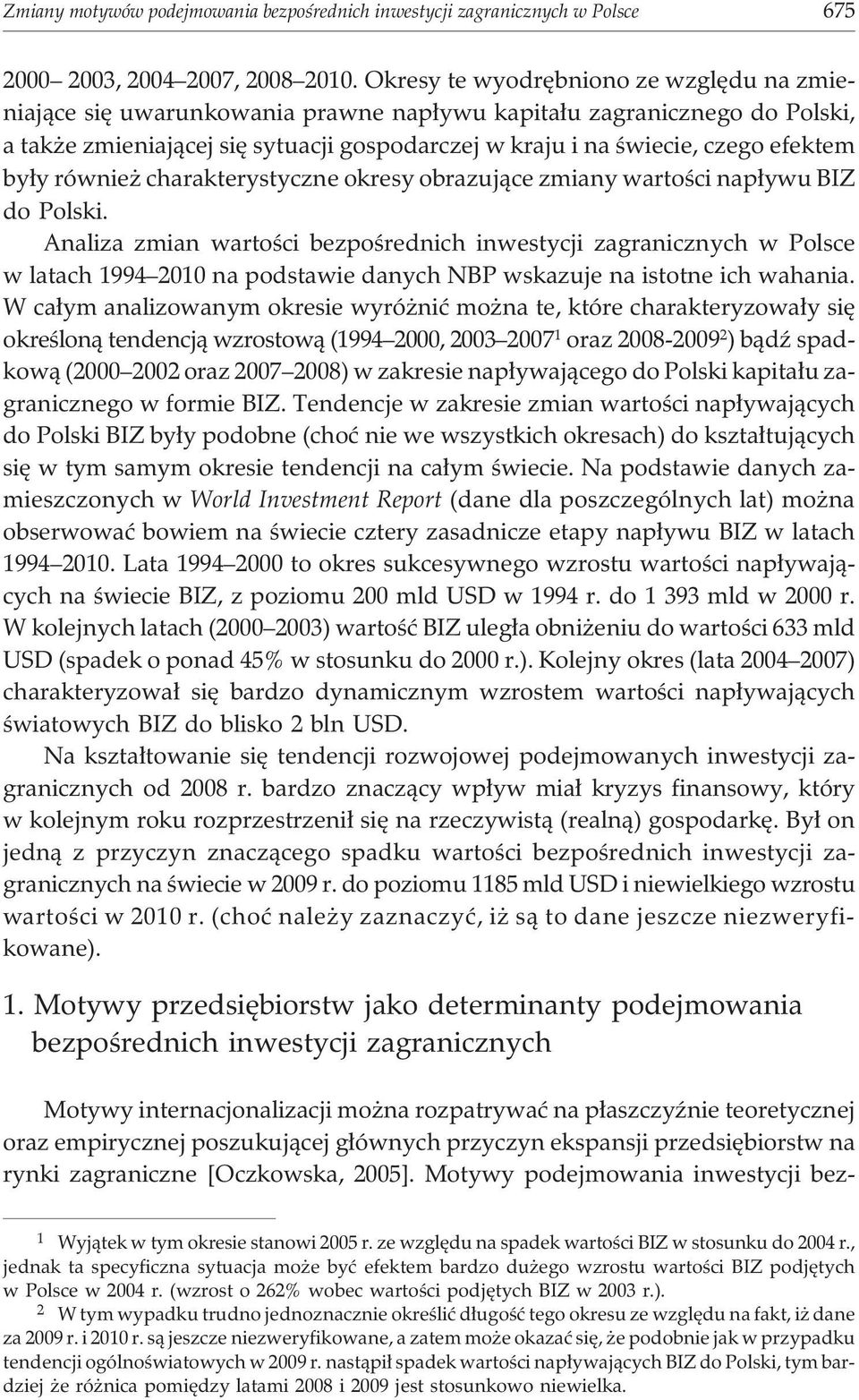 by³y równie charakterystyczne okresy obrazuj¹ce zmiany wartoœci nap³ywu BIZ do Polski.