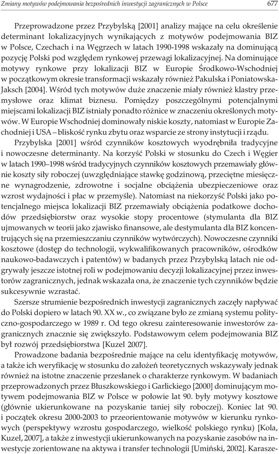 Na dominuj¹ce motywy rynkowe przy lokalizacji BIZ w Europie Œrodkowo-Wschodniej w pocz¹tkowym okresie transformacji wskaza³y równie Pakulska i Poniatowska- Jaksch [2004].