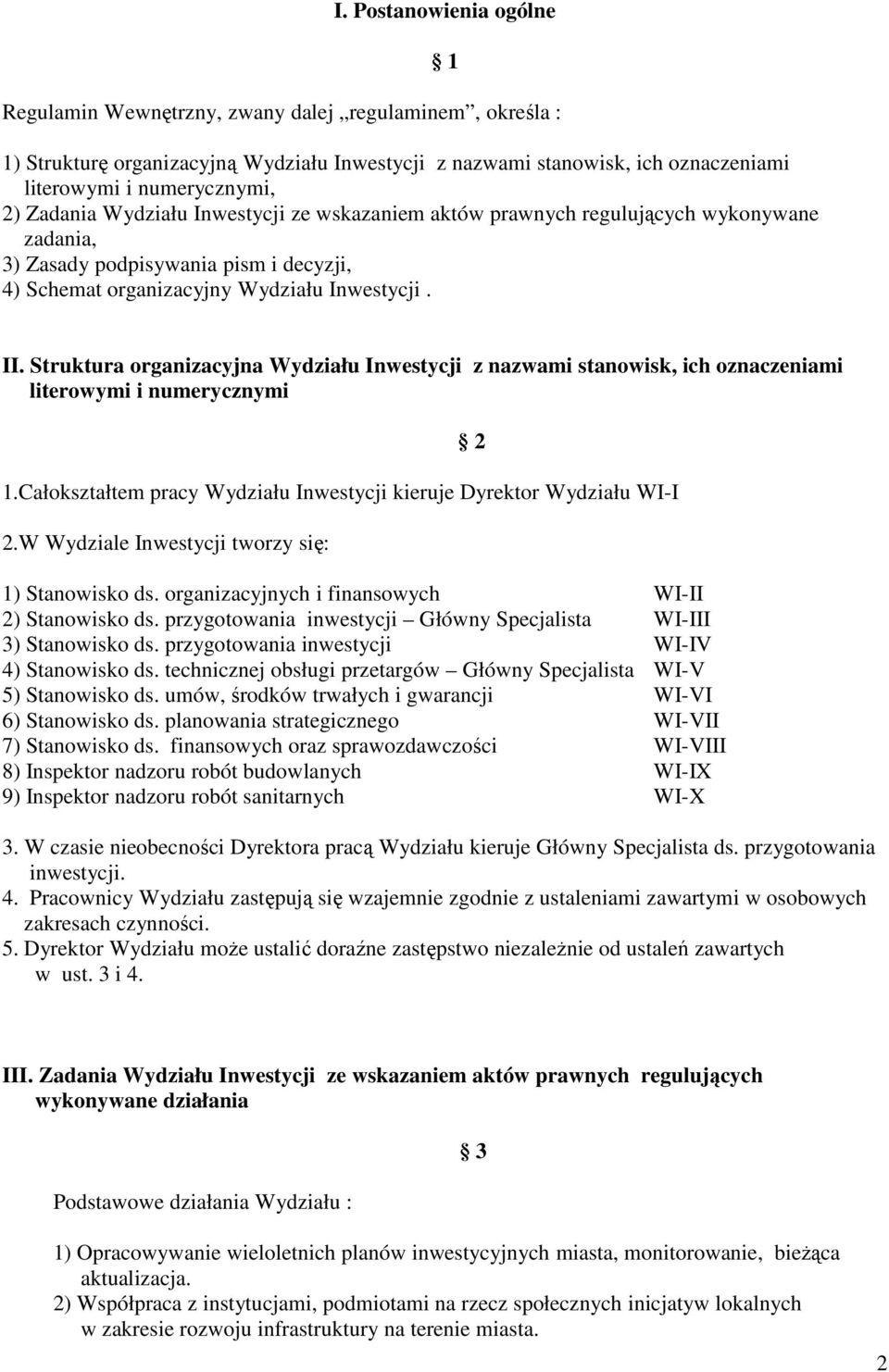 Struktura organizacyjna Wydziału Inwestycji z nazwami stanowisk, ich oznaczeniami literowymi i numerycznymi 1.Całokształtem pracy Wydziału Inwestycji kieruje Dyrektor Wydziału WI-I 2.