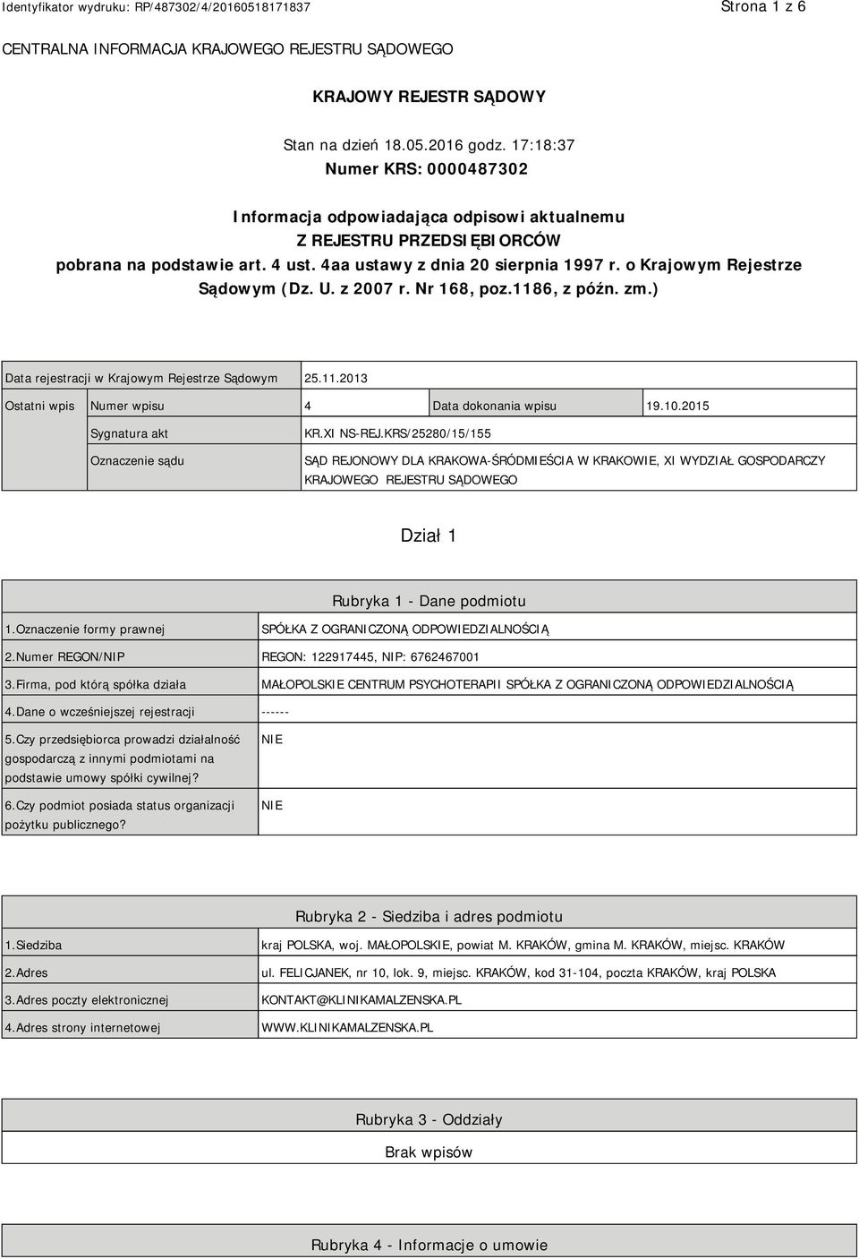 o Krajowym Rejestrze Sądowym (Dz. U. z 2007 r. Nr 168, poz.1186, z późn. zm.) Data rejestracji w Krajowym Rejestrze Sądowym 25.11.2013 Ostatni wpis Numer wpisu 4 Data dokonania wpisu 19.10.