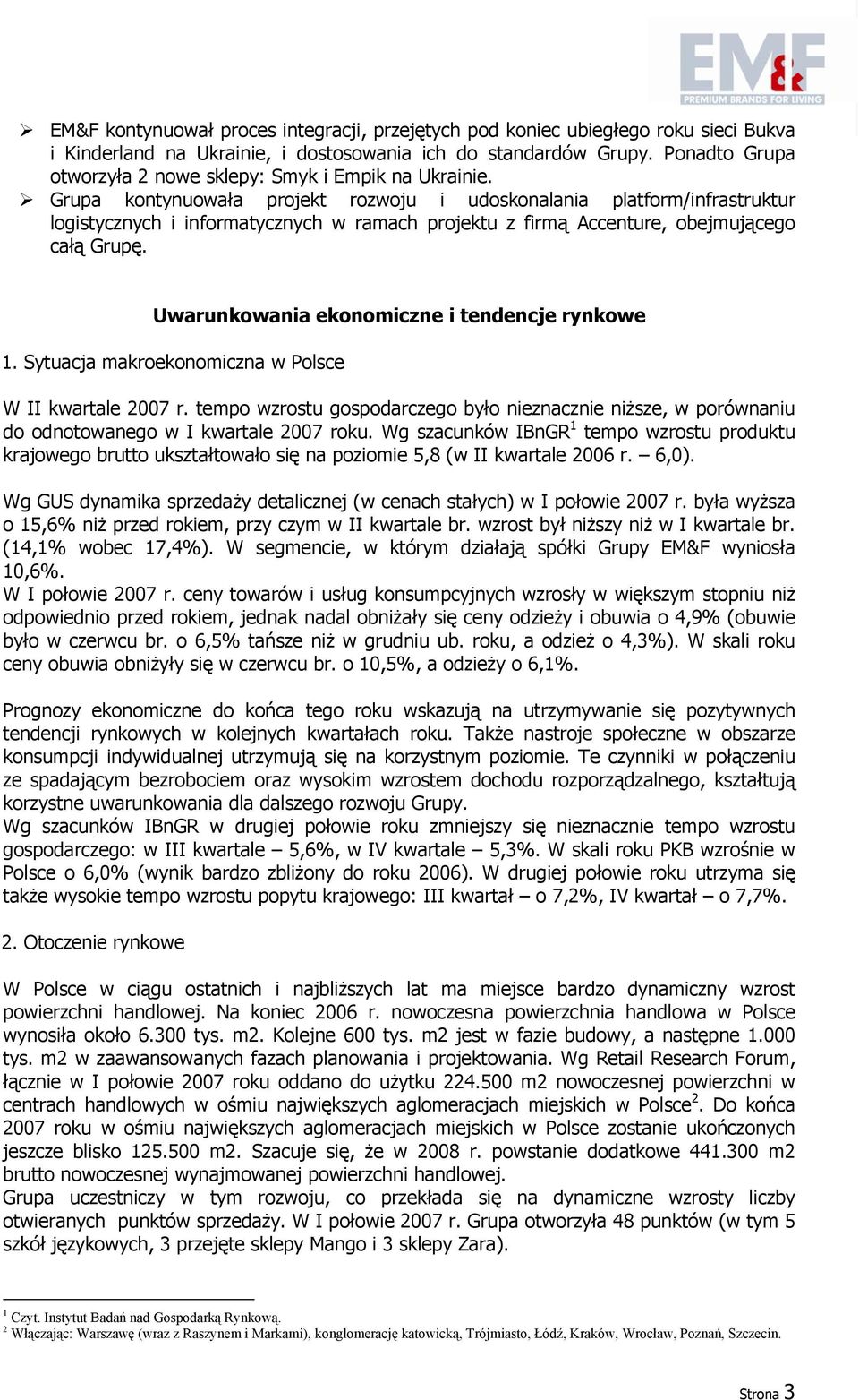 Grupa kontynuowała projekt rozwoju i udoskonalania platform/infrastruktur logistycznych i informatycznych w ramach projektu z firmą Accenture, obejmującego całą Grupę.