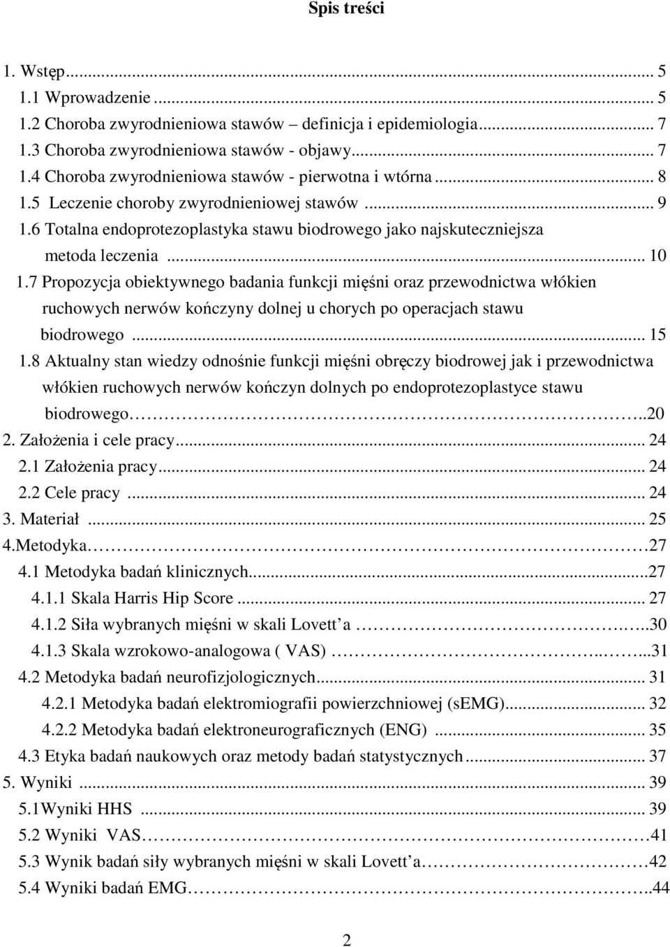 7 Propozycja obiektywnego badania funkcji mięśni oraz przewodnictwa włókien ruchowych nerwów kończyny dolnej u chorych po operacjach stawu biodrowego... 15 1.