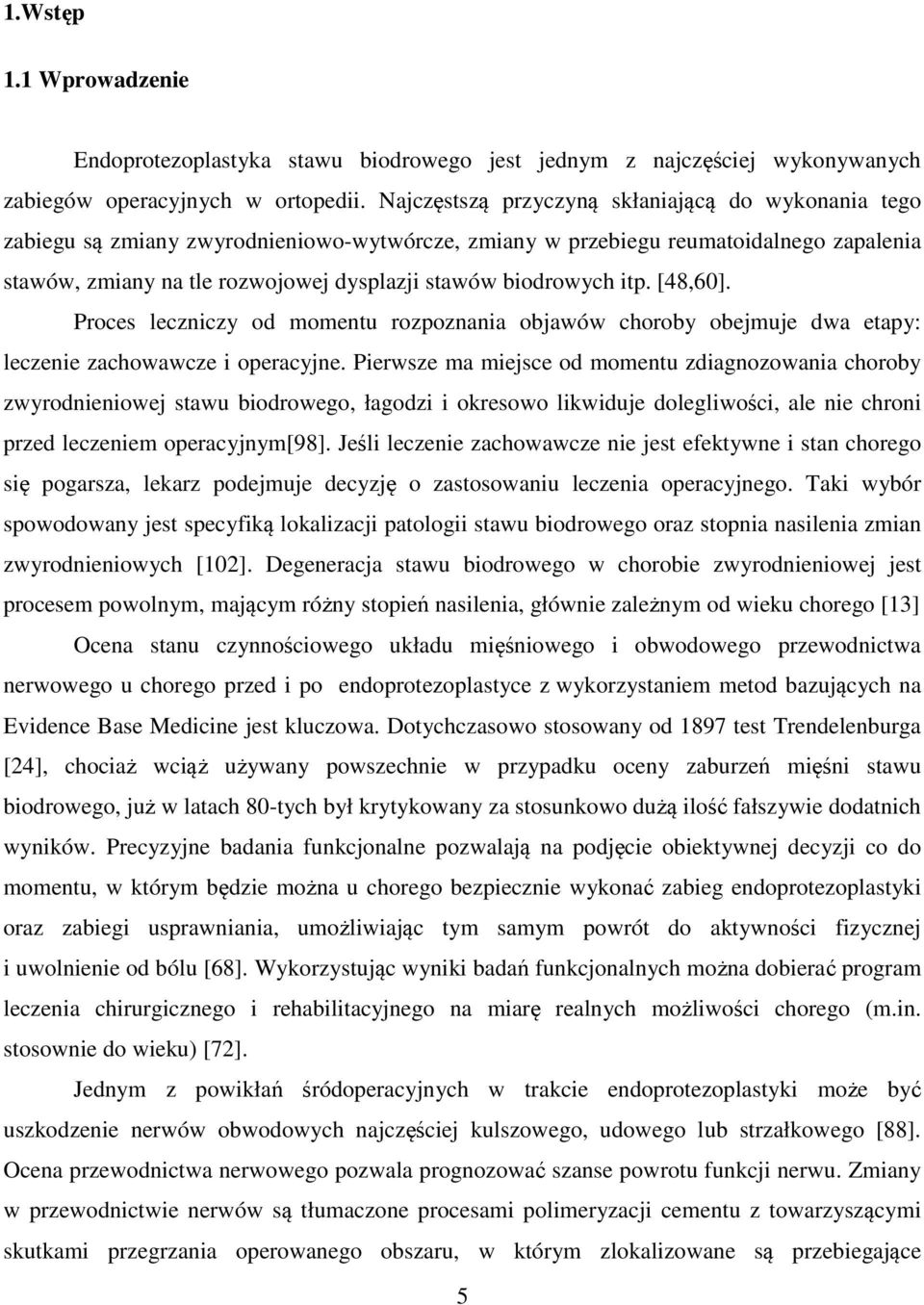 biodrowych itp. [48,60]. Proces leczniczy od momentu rozpoznania objawów choroby obejmuje dwa etapy: leczenie zachowawcze i operacyjne.