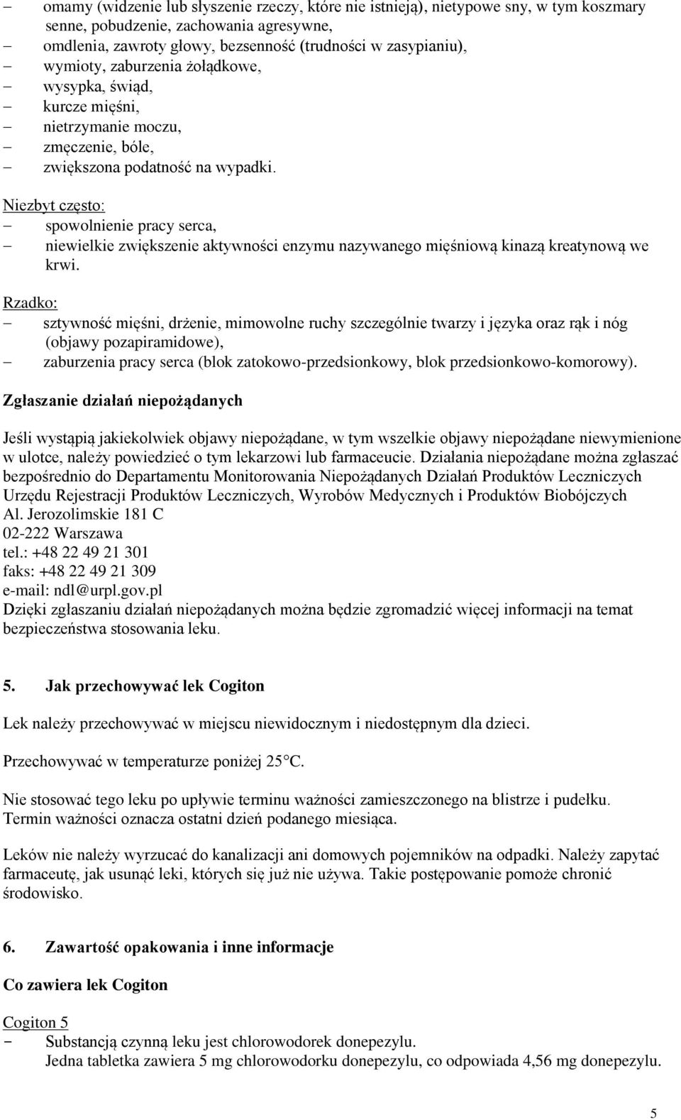 Niezbyt często: spowolnienie pracy serca, niewielkie zwiększenie aktywności enzymu nazywanego mięśniową kinazą kreatynową we krwi.