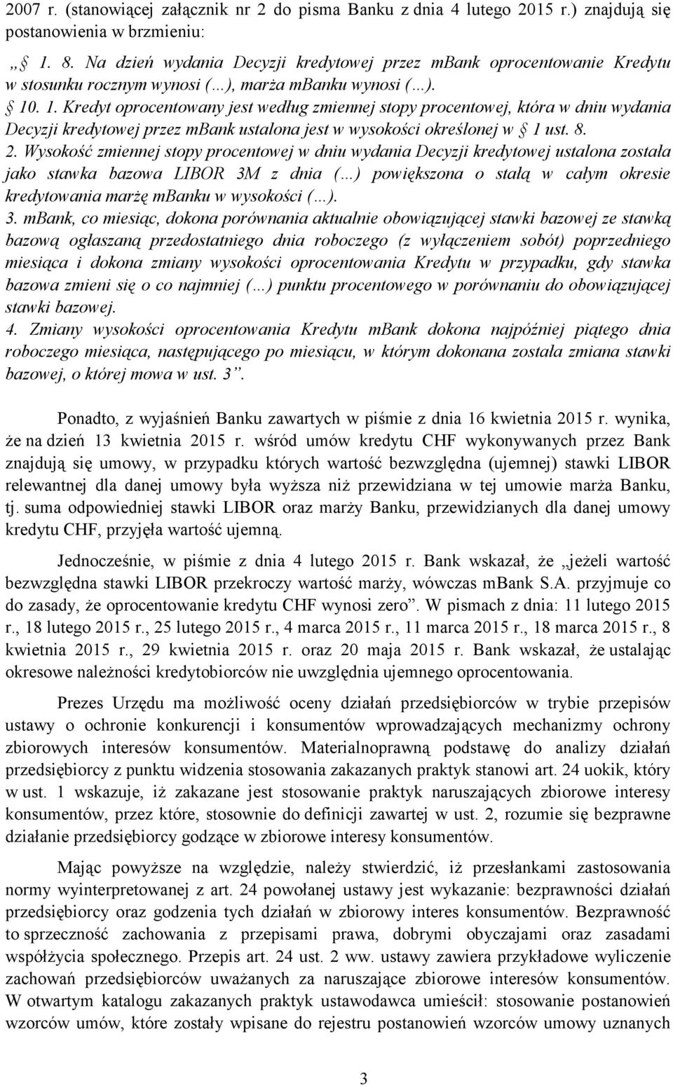 . 1. Kredyt oprocentowany jest według zmiennej stopy procentowej, która w dniu wydania Decyzji kredytowej przez mbank ustalona jest w wysokości określonej w 1 ust. 8. 2.