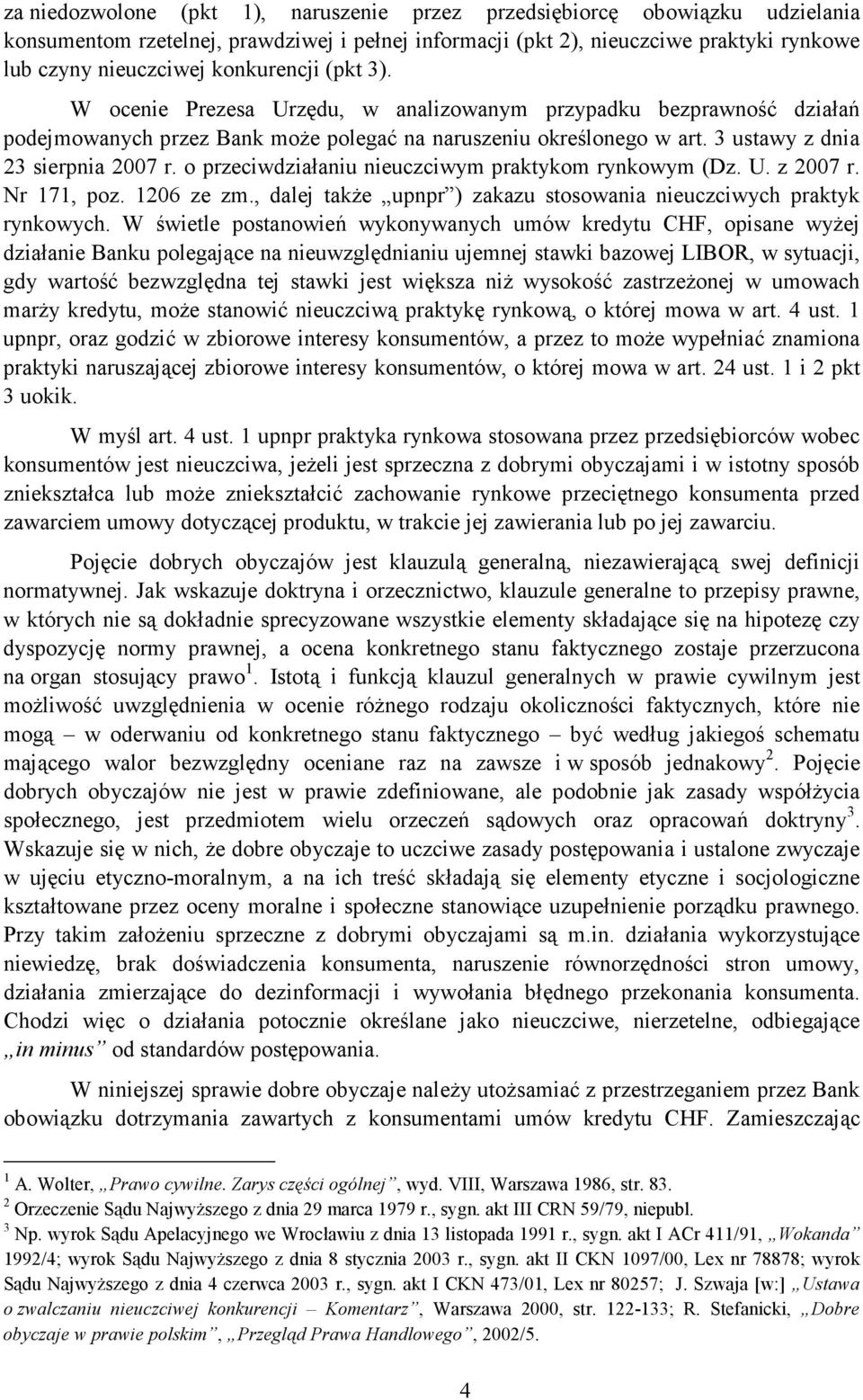 o przeciwdziałaniu nieuczciwym praktykom rynkowym (Dz. U. z 2007 r. Nr 171, poz. 1206 ze zm., dalej takŝe upnpr ) zakazu stosowania nieuczciwych praktyk rynkowych.