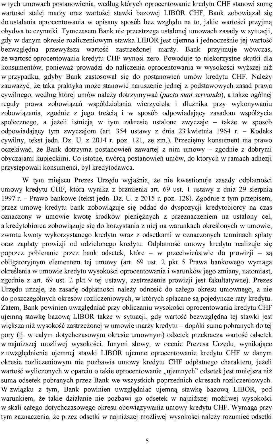 Tymczasem Bank nie przestrzega ustalonej umowach zasady w sytuacji, gdy w danym okresie rozliczeniowym stawka LIBOR jest ujemna i jednocześnie jej wartość bezwzględna przewyŝsza wartość zastrzeŝonej