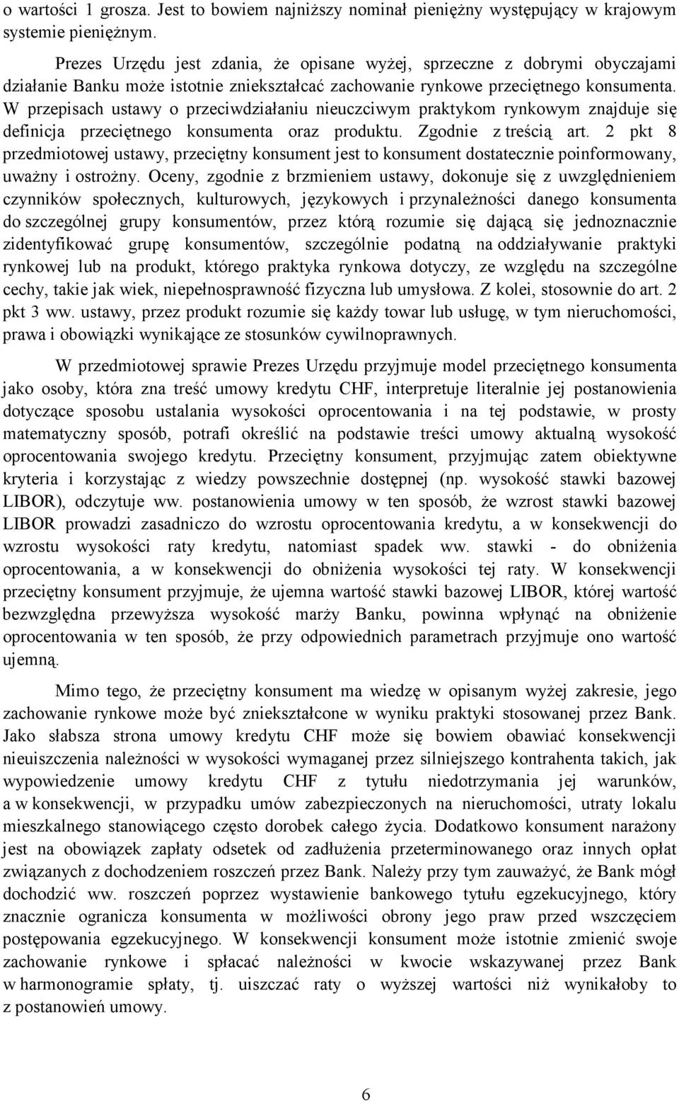 W przepisach ustawy o przeciwdziałaniu nieuczciwym praktykom rynkowym znajduje się definicja przeciętnego konsumenta oraz produktu. Zgodnie z treścią art.