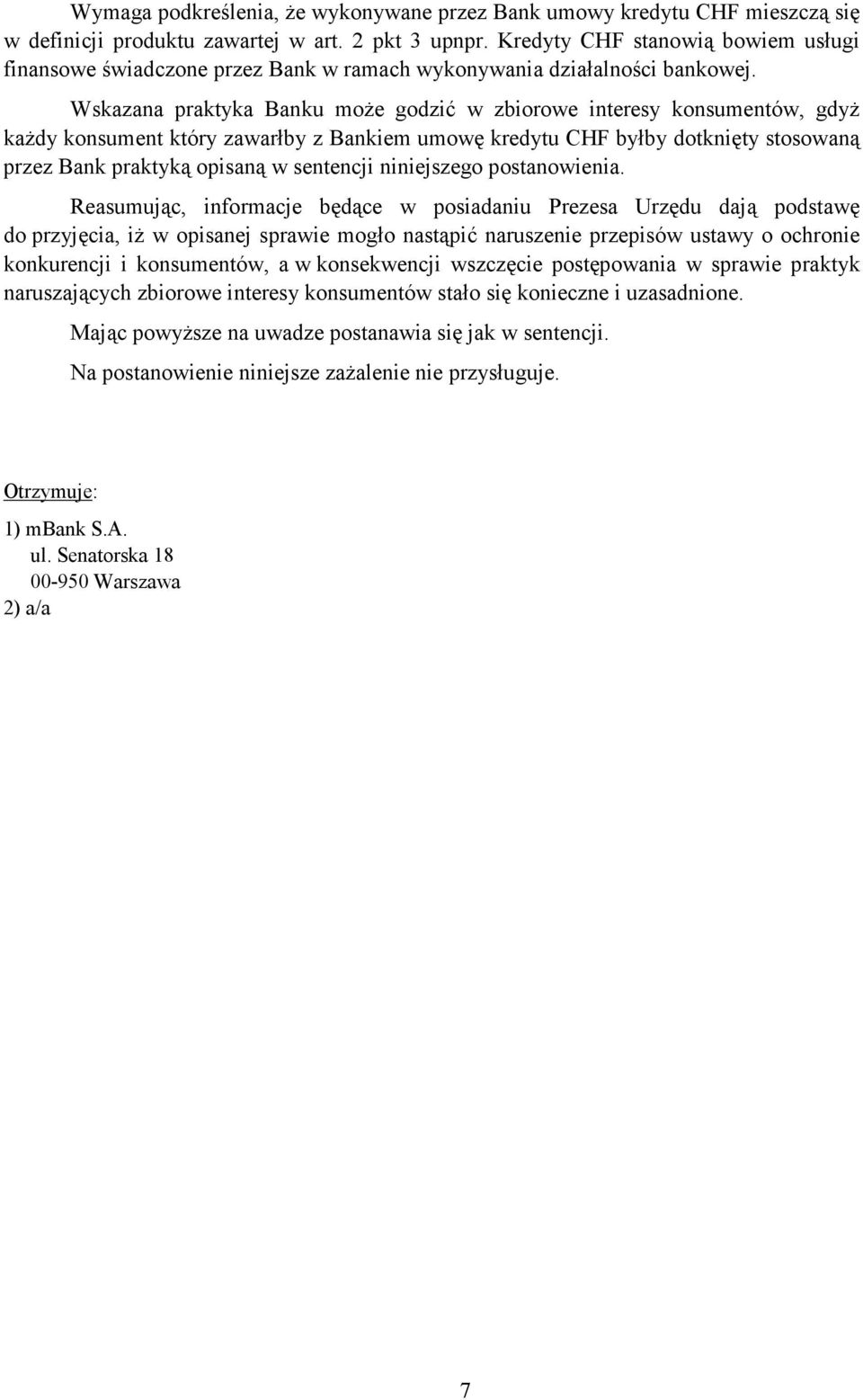 Wskazana praktyka Banku moŝe godzić w zbiorowe interesy konsumentów, gdyŝ kaŝdy konsument który zawarłby z Bankiem umowę kredytu CHF byłby dotknięty stosowaną przez Bank praktyką opisaną w sentencji