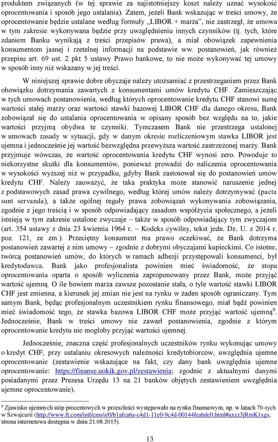 czynników (tj. tych, które zdaniem Banku wynikają z treści przepisów prawa), a miał obowiązek zapewnienia konsumentom jasnej i rzetelnej informacji na podstawie ww.