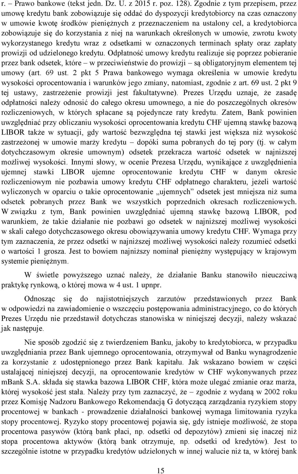 kredytobiorca zobowiązuje się do korzystania z niej na warunkach określonych w umowie, zwrotu kwoty wykorzystanego kredytu wraz z odsetkami w oznaczonych terminach spłaty oraz zapłaty prowizji od