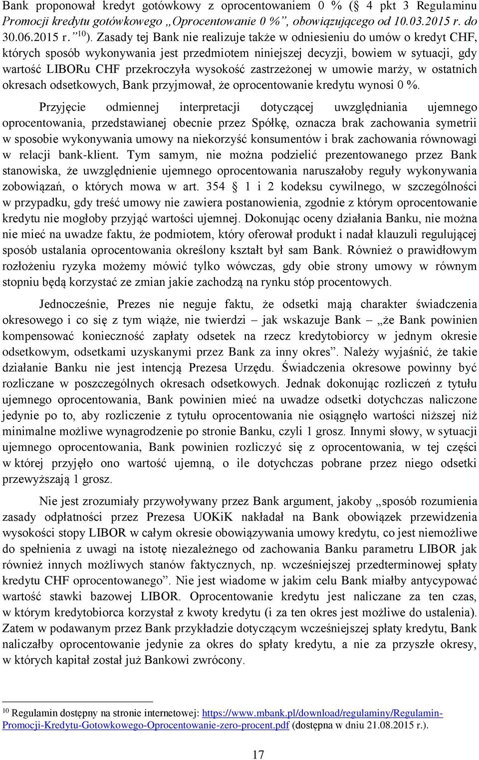 zastrzeżonej w umowie marży, w ostatnich okresach odsetkowych, Bank przyjmował, że oprocentowanie kredytu wynosi 0 %.