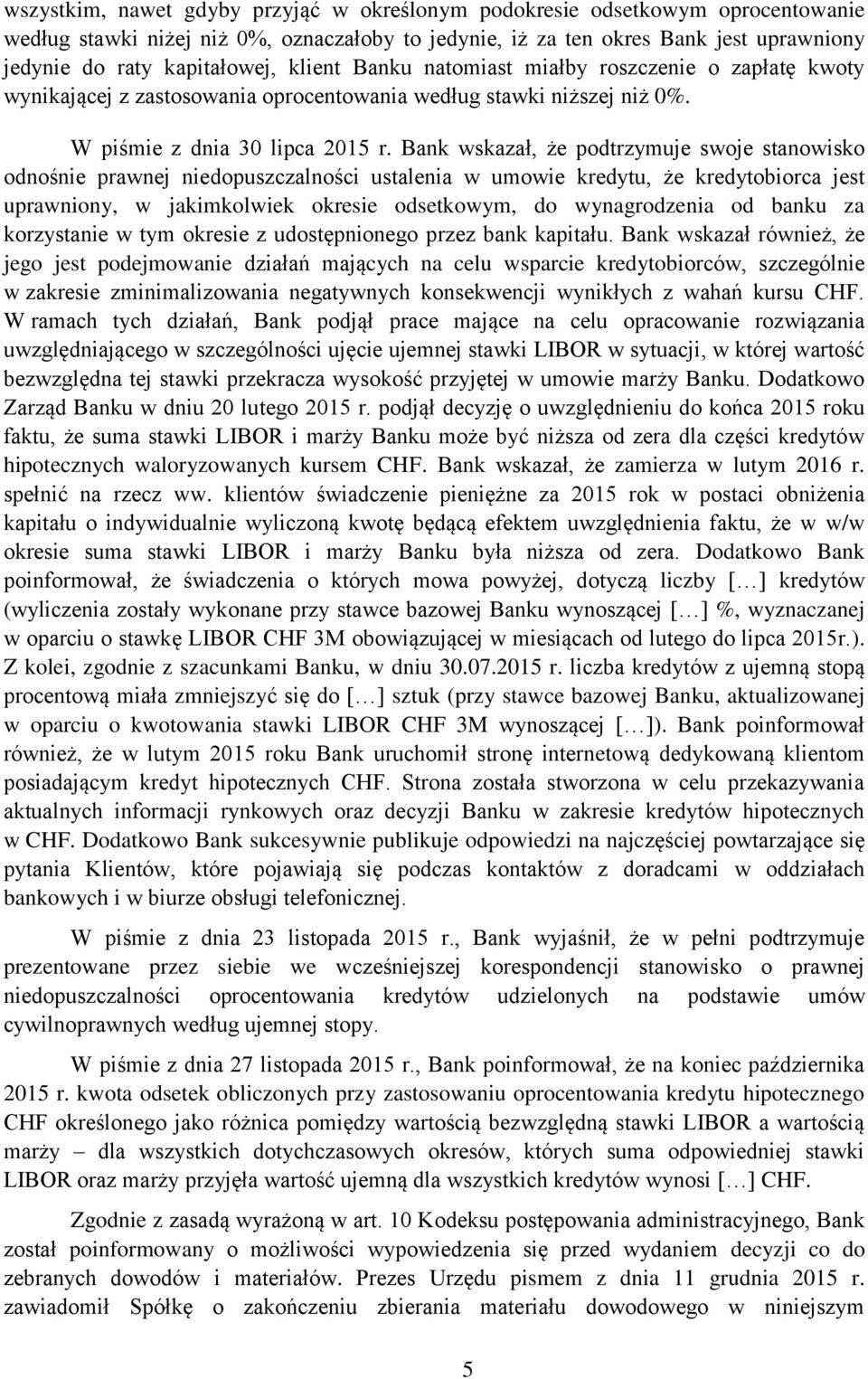 Bank wskazał, że podtrzymuje swoje stanowisko odnośnie prawnej niedopuszczalności ustalenia w umowie kredytu, że kredytobiorca jest uprawniony, w jakimkolwiek okresie odsetkowym, do wynagrodzenia od