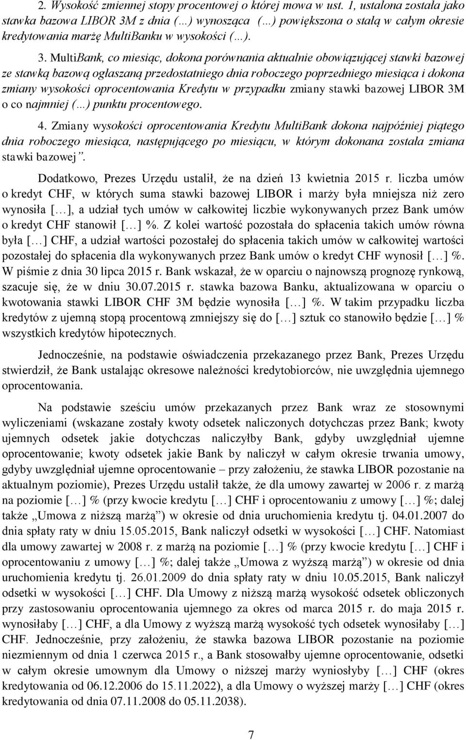 z dnia ( ) wynosząca ( ) powiększona o stałą w całym okresie kredytowania marżę MultiBanku w wysokości ( ). 3.