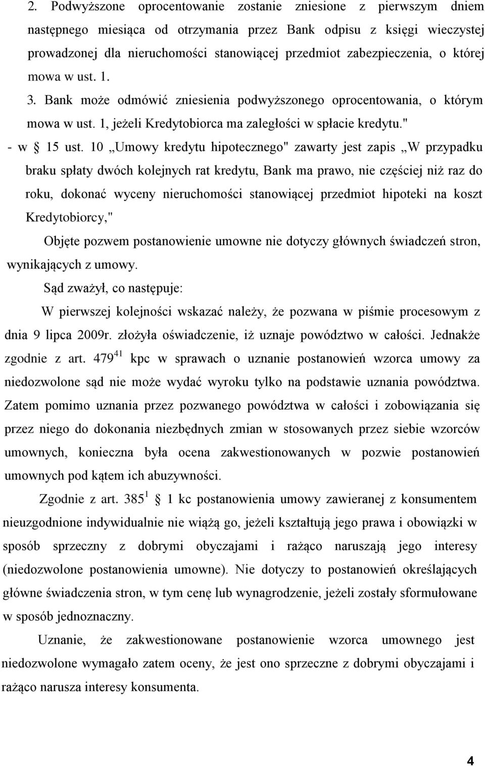 10 Umowy kredytu hipotecznego" zawarty jest zapis W przypadku braku spłaty dwóch kolejnych rat kredytu, Bank ma prawo, nie częściej niż raz do roku, dokonać wyceny nieruchomości stanowiącej przedmiot