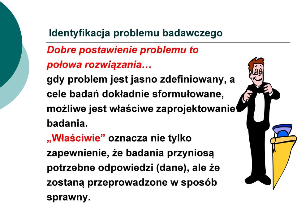 jest właściwe zaprojektowanie badania.