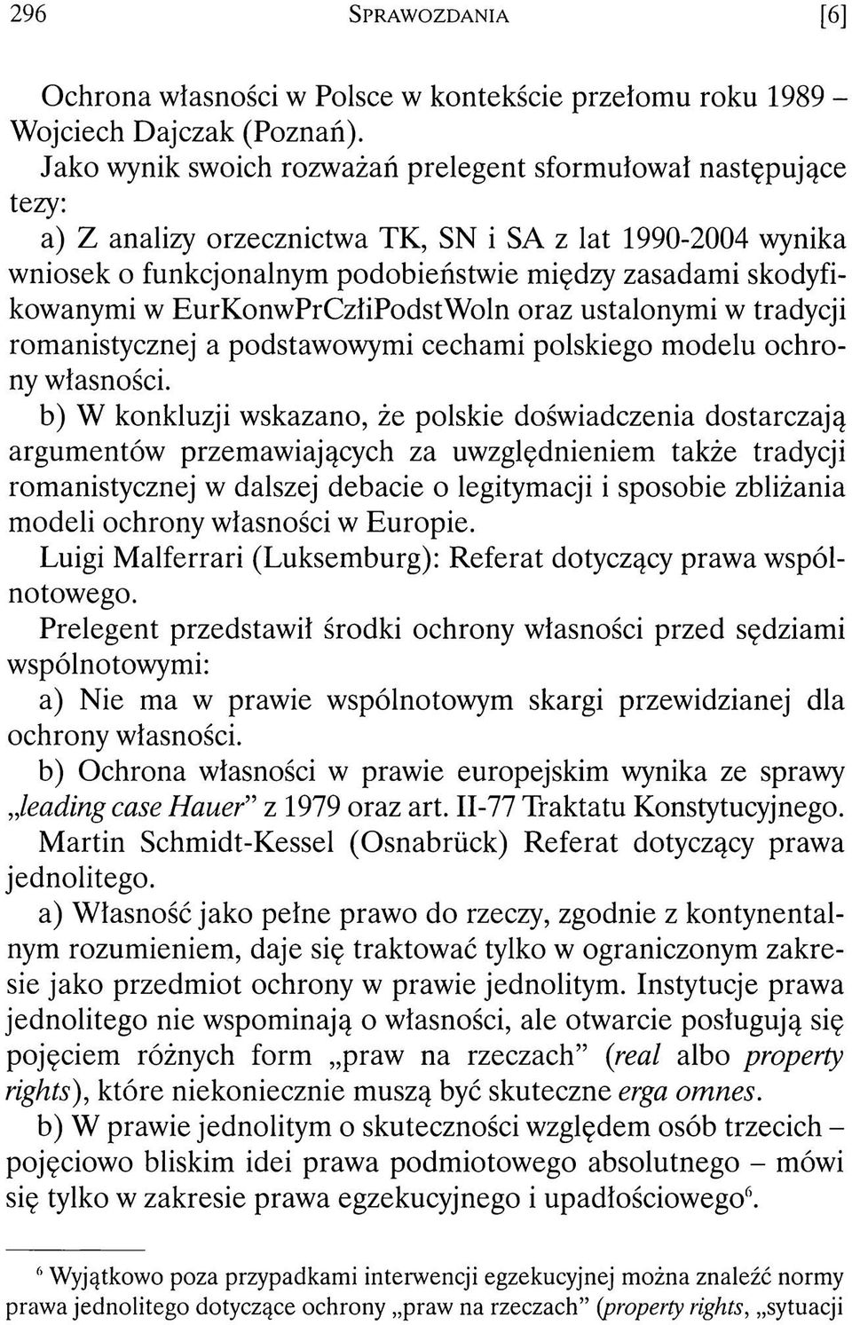 EurKonwPrCzłiPodstWoln oraz ustalonymi w tradycji romanistycznej a podstawowymi cechami polskiego modelu ochrony własności.