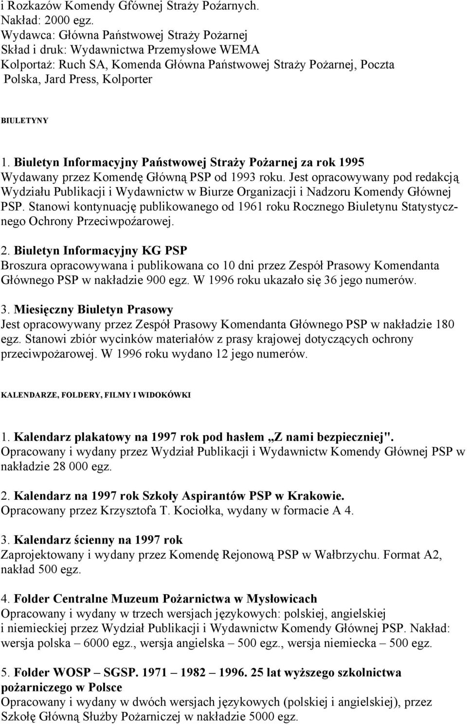 Biuletyn Informacyjny Państwowej Straży Pożarnej za rok 1995 Wydawany przez Komendę Główną PSP od 1993 roku.